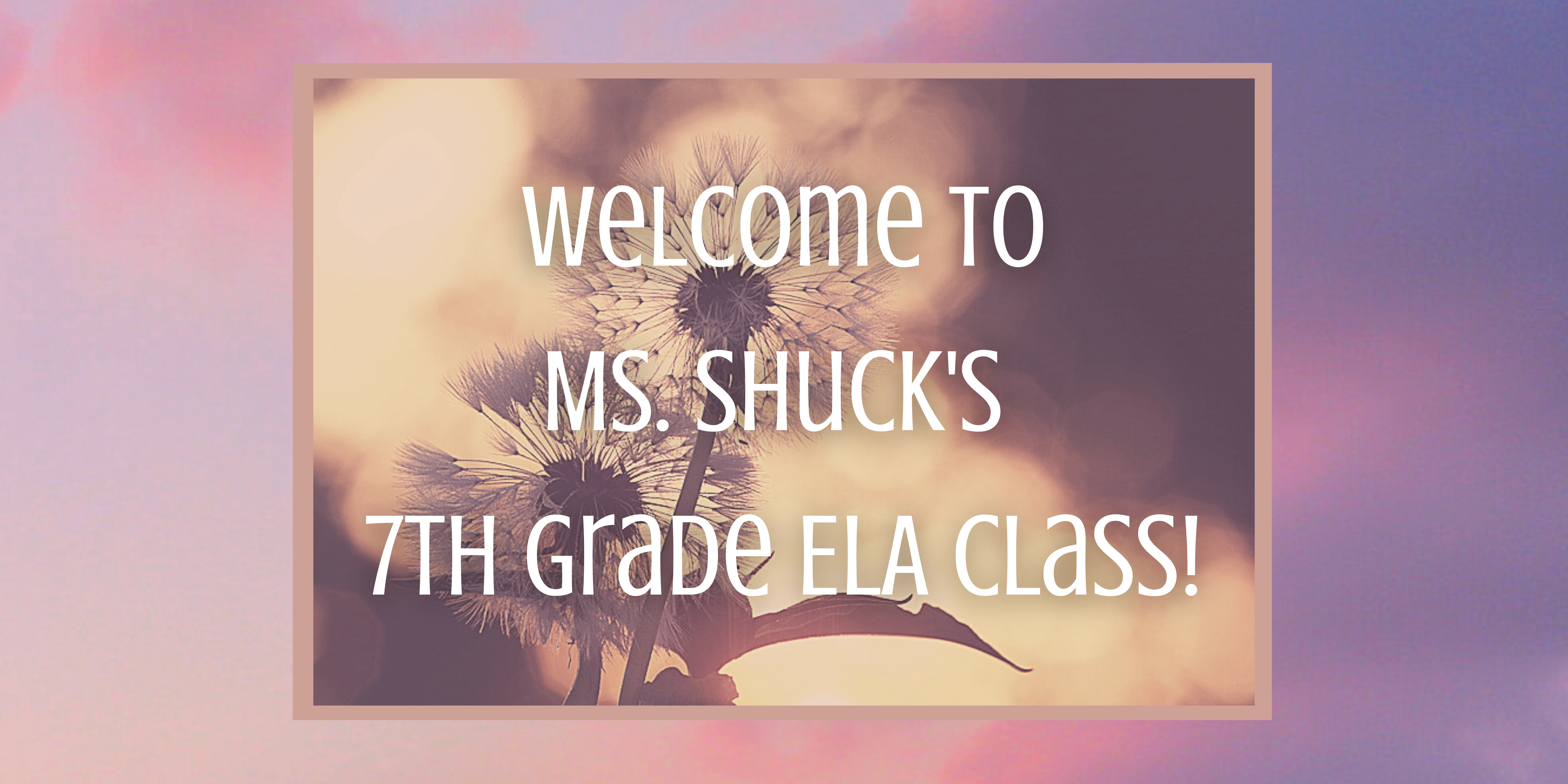 Welcome to Ms. Shuck's 7th Grade ELA Class! (1).png